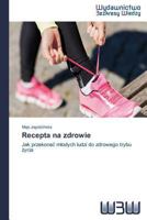 Recepta Na Zdrowie 3639890833 Book Cover