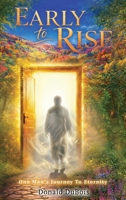 Early To Rise: One Man’s Journey To Eternity B0GYS37GYY Book Cover