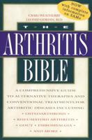 The Arthritis Bible: A Comprehensive Guide to Alternative Therapies and Conventional Treatments for Arthritic Diseases 0892818255 Book Cover