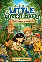 The Little Forest Fixers: A Gentle Eco Adventure About Teamwork, Kindness, and Helping Nature B0H6X9YP1G Book Cover