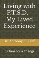 Living with P.T.S.D. - My Lived Experience: It's Time for a Change! B09H8XKMJX Book Cover