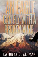 An Eagle Can Fly With A Broken Wing 1517630037 Book Cover