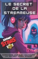 Un livre Brawlstars: Le secret de la streameuse (Histoires inspirées de jeux vidéo) (French Edition) B0F37RX8RZ Book Cover