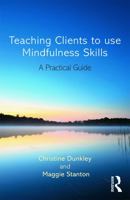 Teaching Clients to Use Mindfulness Skills: A Practical Guide 0415696755 Book Cover