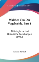 Walther Von Der Vogelweide, Part 1: Philologische Und Historische Forschungen (1900) 1160760357 Book Cover