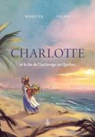 Charlotte et la fin de l'esclavage au Qc 2897916079 Book Cover