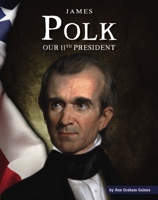 James Polk: Our 11th President 150384403X Book Cover