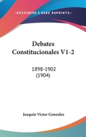 Debates Constitucionales V1-2: 1898-1902 (1904) 1161047964 Book Cover