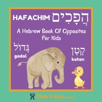A Hebrew Book Of Opposites For Kids: Hafachim: Language Learning Book Gift For Bilingual Children, Toddlers & Babies Ages 2 - 4 B0858TYLRT Book Cover