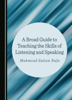 A Broad Guide to Teaching the Skills of Listening and Speaking 1527530922 Book Cover