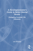 A Developmentalist's Guide to Better Mental Health: Navigating Everyday Life Dilemmas 103286625X Book Cover
