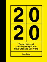 2020: Twenty Years of Amazing Things That Have Changed Our World 178783039X Book Cover