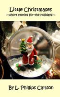 Little Christmases: —short stories for the holidays— 0692324623 Book Cover