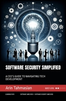 Software Security Simplified: A CEO’S GUIDE TO NAVIGATING TECH DEVELOPMENT (Tech Simplified) B0CPQ6RWPB Book Cover