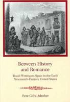 Between History and Romance: Travel Writing on Spain in the Early Nineteenth-Century United States 0838638481 Book Cover