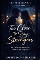 Too Close to Stay Strangers: An Enemies-to-Lovers Slow-Burn Romance (The Tempest Hearts Series) B0GPQNGRTX Book Cover