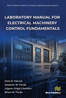Laboratory Manual for Electrical Machinery Control Fundamentals (River Publishers Series in Energy Engineering and Systems) 8743810160 Book Cover