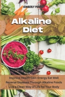 Alkaline Diet: Improve Health Gain Energy Eat Well Reverse Diseases Through Alkaline Foods Live a Clean Way of Life for Your Body 1802341366 Book Cover