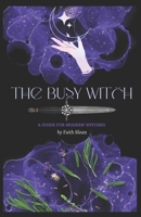 The Busy Witch: A Guide for Modern Witches B0BMT16HJK Book Cover