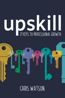 Upskill: 21 keys to professional growth 1785833529 Book Cover