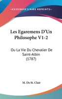 Les Egaremens D'Un Philosophe V1-2: Ou La Vie Du Chevalier De Saint-Albin (1787) 1104647737 Book Cover