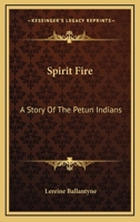 Spirit Fire: A Story Of The Petun Indians 1163173789 Book Cover