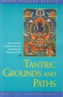 Tantric Grounds and Paths: How to Enter, Progress On, and Complete the Vajrayana Path 0948006331 Book Cover