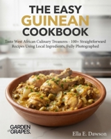 The Easy Guinean Cookbook: Taste West African Culinary Treasures - 100+ Straightforward Recipes Using Local Ingredients, Fully Photographed B0H92M79FQ Book Cover