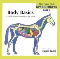 Body Basics   A Guide To The Anatomy Of The Horse (Stablemates Book 2) 0955337445 Book Cover