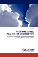 Fiscal Imbalance, Adjustment and Recovery: An Analysis of its Implications on Development Spending of Major States in India 3846538035 Book Cover