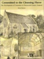 Committed to the Cleansing Flame: The Development of Cremation in Nineteenth-Century England 1904965040 Book Cover