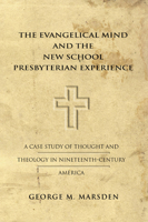 The Evangelical Mind and the New School Presbyterian Experience: A Case Study of Thought and Theology in Nineteenth-Century America 0300013434 Book Cover