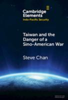 Taiwan and the Danger of a Sino-American War (Elements in Indo-Pacific Security) 1009589563 Book Cover