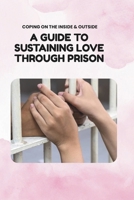 Coping On The Inside And Outside: A Guide To Sustaining Love Through Prison B0GYBFR8CF Book Cover