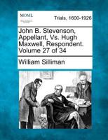 John B. Stevenson, Appellant, Vs. Hugh Maxwell, Respondent. Volume 27 of 34 127508933X Book Cover