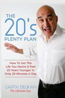 The 20's Plenty Plan: How To Get The Life You Desire & Feel 20 Years Younger In Only 20 Minutes A Day... 1548147281 Book Cover