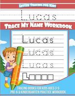 Letter Tracing for Kids Lucas Trace My Name Workbook : Tracing Books for Kids Ages 3 - 5 Pre-K and Kindergarten Practice Workbook 1981492895 Book Cover