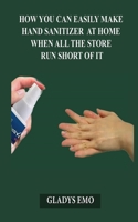 How you can easily make hand sanitizers at home when all the stores run short of it B087SFTBDQ Book Cover