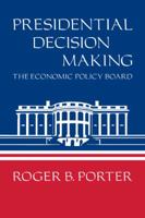 Presidential Decision Making: The Economic Policy Board 0521271126 Book Cover