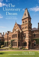 The University Dream: Creating Trinity Foundation Studies 0645237302 Book Cover
