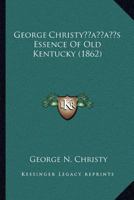 George Christy's Essence Of Old Kentucky 1120286492 Book Cover