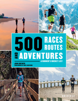 500 Races, Routes and Adventures: A Runner's Bucket List 078934405X Book Cover