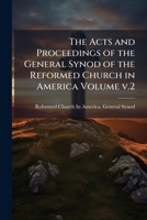 The Acts and proceedings of the General Synod of the Reformed Church in America Volume v.2: 1 1174823550 Book Cover
