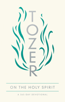 Tozer on the Holy Spirit: A 366-Day Devotional
