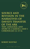 Source and Revis in the Narratives of David's Transfer of the Ark: Text, Language and Story in 2 Samuel 6 and 1 Chronicles 13, 15-16 (Library of Hebrew Bible/Old Testament Studies) 0567026124 Book Cover