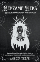 Eenzame Heks - Magische praktijken en overtuigingen - Beginnersgids voor Wicca-magie. Tradities, rituelen en overtuigingen ter introductie in de wereld van moderne heksen B09YQW88KL Book Cover