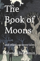 The Book of Moons: and other uncanny tales B0GZDJ7F56 Book Cover