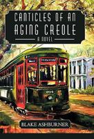 Canticles of an Aging Creole 1450246621 Book Cover