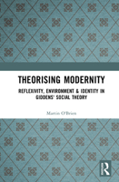 Theorising Modernity: Reflexivity, Environment & Identity in Giddens' Social Theory 1138465135 Book Cover