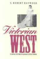 Victorian West: Class and Culture in Kansas Cattle Towns 0700604774 Book Cover